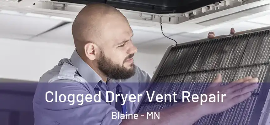Clogged Dryer Vent Repair Blaine - MN