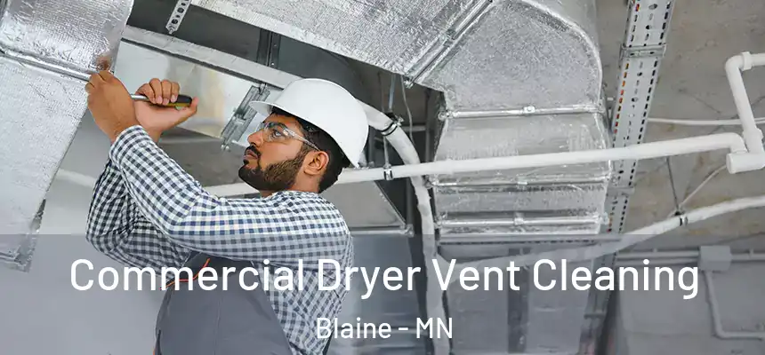 Commercial Dryer Vent Cleaning Blaine - MN