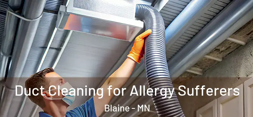Duct Cleaning for Allergy Sufferers Blaine - MN