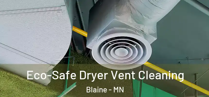 Eco-Safe Dryer Vent Cleaning Blaine - MN
