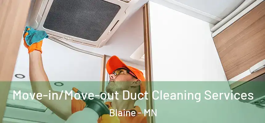 Move-in/Move-out Duct Cleaning Services Blaine - MN