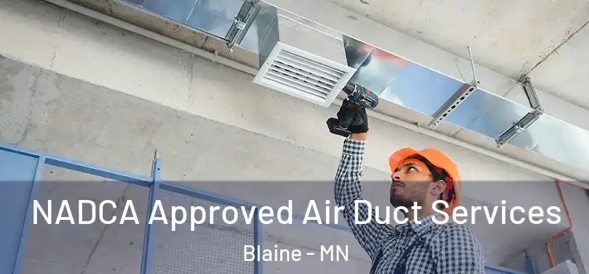 NADCA Approved Air Duct Services Blaine - MN