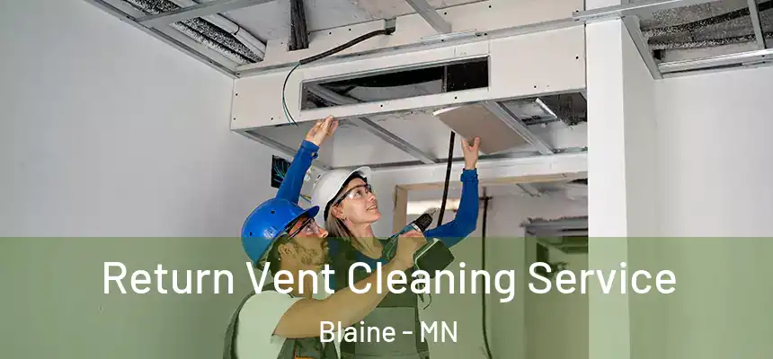 Return Vent Cleaning Service Blaine - MN