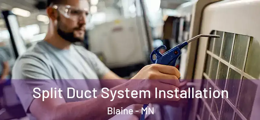Split Duct System Installation Blaine - MN