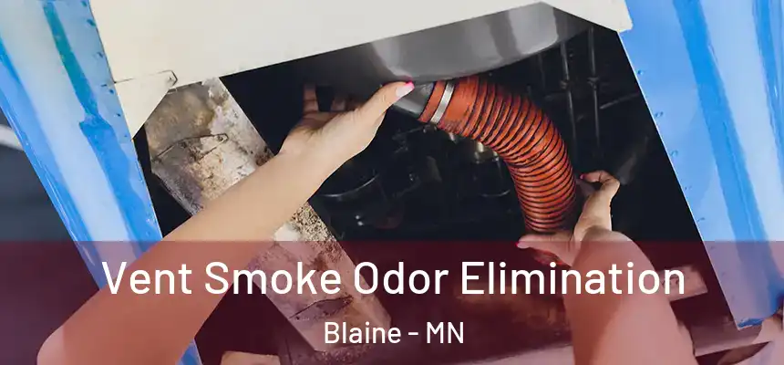 Vent Smoke Odor Elimination Blaine - MN