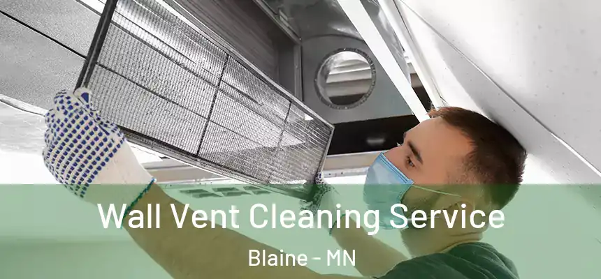  Wall Vent Cleaning Service Blaine - MN